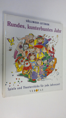 Rotraud Söllinger-Letzbor : Rundes, kunterbuntes Jahr : S...