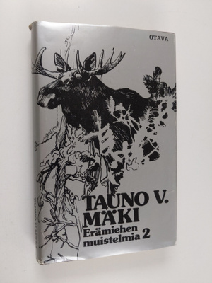 Tauno V. Mäki : Erämiehen muistelmia 2