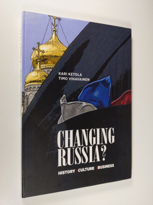 Kari Ketola : Changing Russia? : history, culture, business