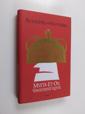 Alexander von Schönburg : Kaikki mitä olet aina halunnut ...