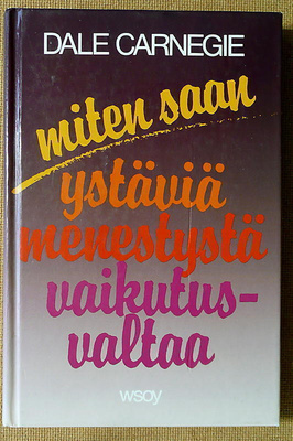 Dale Carnegie:Miten saan ystäviä, menestystä, vaikutusvaltaa