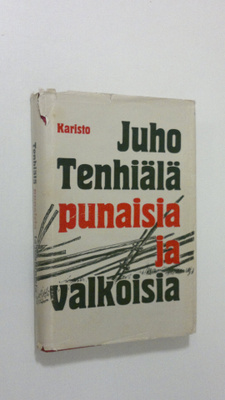 Juho Tenhiälä : Punaisia ja valkoisia