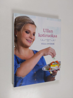 Ulla Svensk : Ullan kotiruokaa