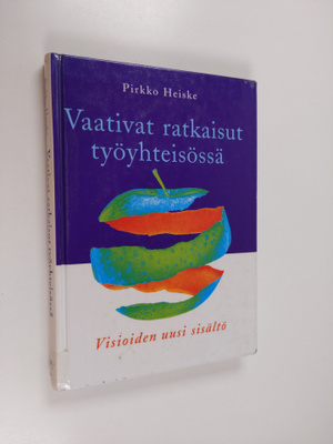 Pirkko Heiske : Vaativat ratkaisut työyhteisössä : visioi...