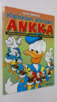 Kaikkien aikojen ankka : sarjakuvasankarin seitsemän vuos...