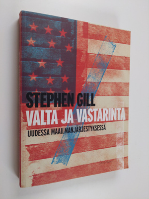 Stephen Gill : Valta ja vastarinta uudessa maailmanjärjes...