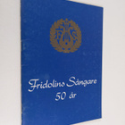 Gottfrid Siren : Fridolins sångare 1931-1981 : historik - pikkukuva 1