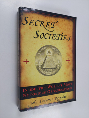 John Lawrence Reynolds : Secret Societies - Inside the Wo...