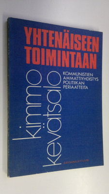 Kimmo Kevätsalo : Yhtenäiseen toimintaan : kommunistien a...