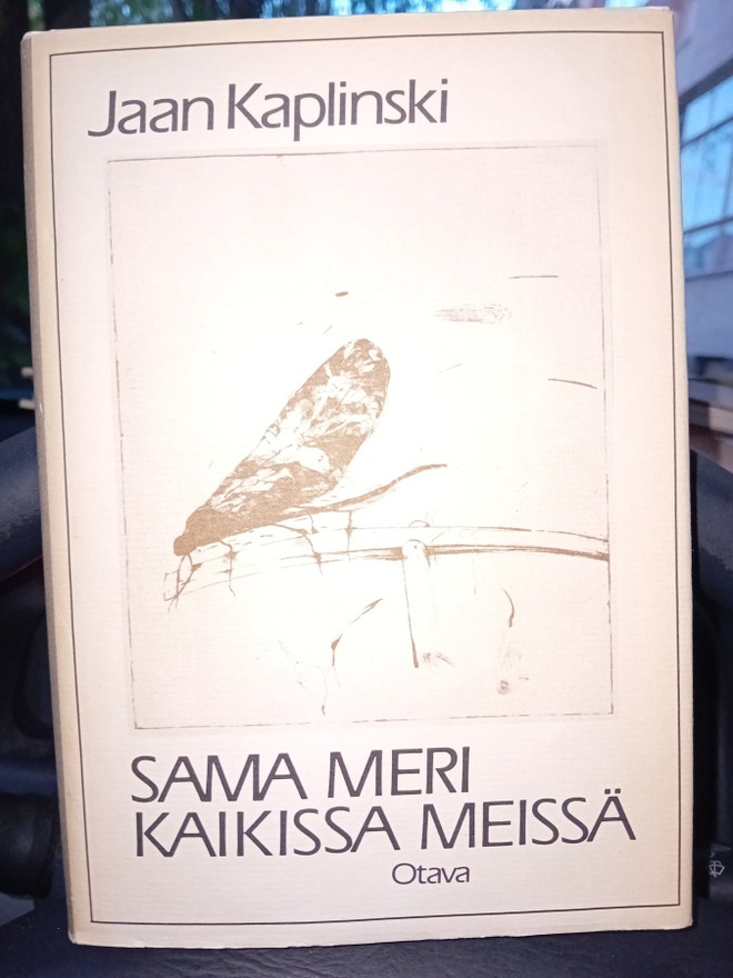 Kaplinski : Sama meri kaikissa meissä  ( SIS POSTIKULU  )