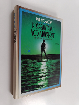 Ann Wigmore : Parantavat voimavarat : tie kehon ja mielen...