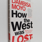 Dambisa Moyo : How the West was lost : fifty years of eco... - pikkukuva 1