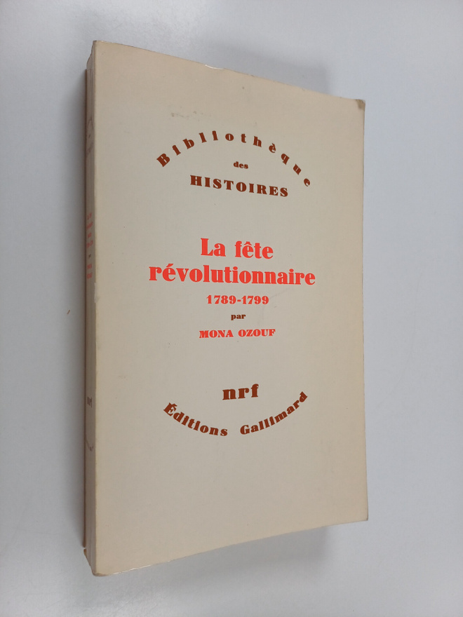 Mona Ozouf : Le fete revolutionnaire 1789-1799