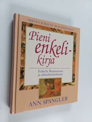 Ann Spangler : Pieni enkelikirja : enkelit Raamatussa ja ...