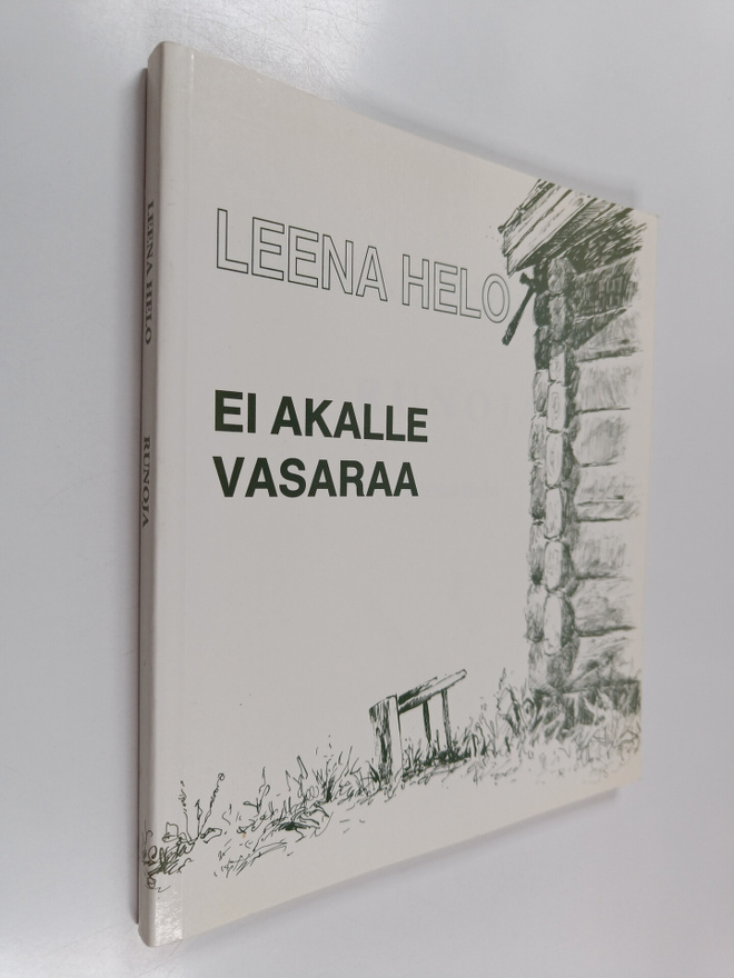 Leena Helo : Ei akalle vasaraa : runoja