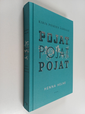 Henna Helne : Pojat, pojat, pojat : Kirja poikien äideille