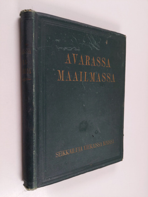 Avarassa maailmassa : matkustuksia ja seikkailuja vierais...