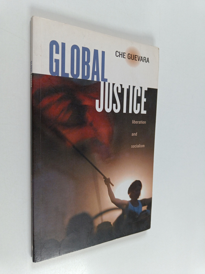 Che Guevara : Global justice : liberation and socialism