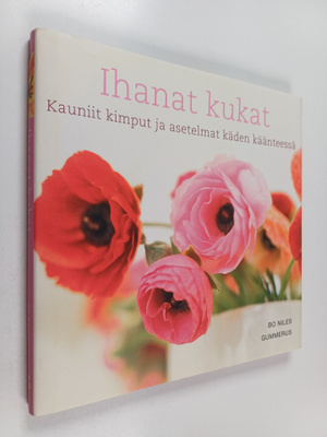 Bo Niles : Ihanat kukat : kauniit kimput ja asetelmat käd...