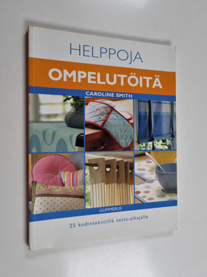 Caroline Smith : Helppoja ompelutöitä : 25 kodintekstiili...