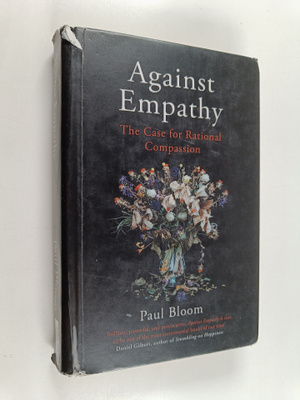 Paul Bloom : Against empathy : the case for rational comp...