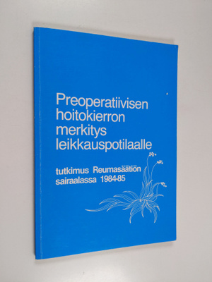 Marja Leena Kukkurainen : Preoperatiivisen hoitokierron m...