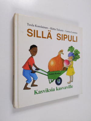Tuula Korolainen : Sillä sipuli : kasviksia kasvaville