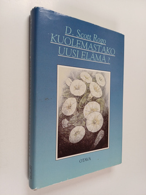 D. Scott Rogo : Kuolemastako uusi elämä