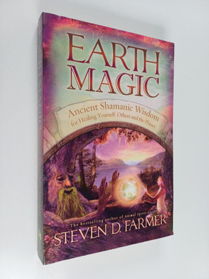 Steven D. Farmer : Earth magic : ancient shamanic wisdom ...
