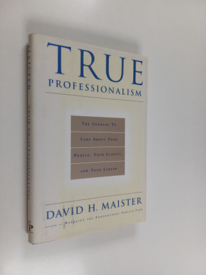 David H. Maister : True Professionalism - The Courage to ...