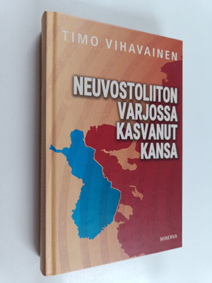 Timo Vihavainen : Neuvostoliiton varjossa kasvanut kansa
