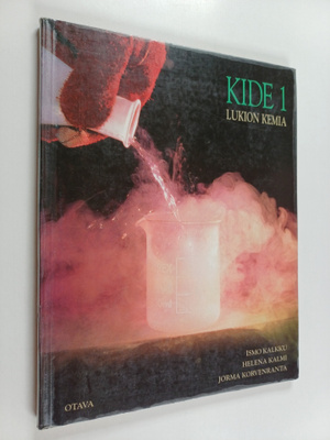 Ismo Kalkku : Kide 1 : Lukion kemia - kokeellinen luonnon...