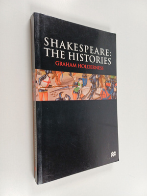Graham Holderness : Shakespeare : the histories