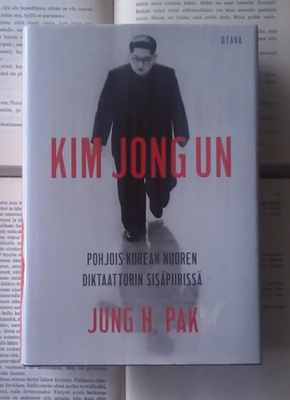 Jung H. Pak - Kim Jong Un: Pohjois-Korean nuoren... (sid.)