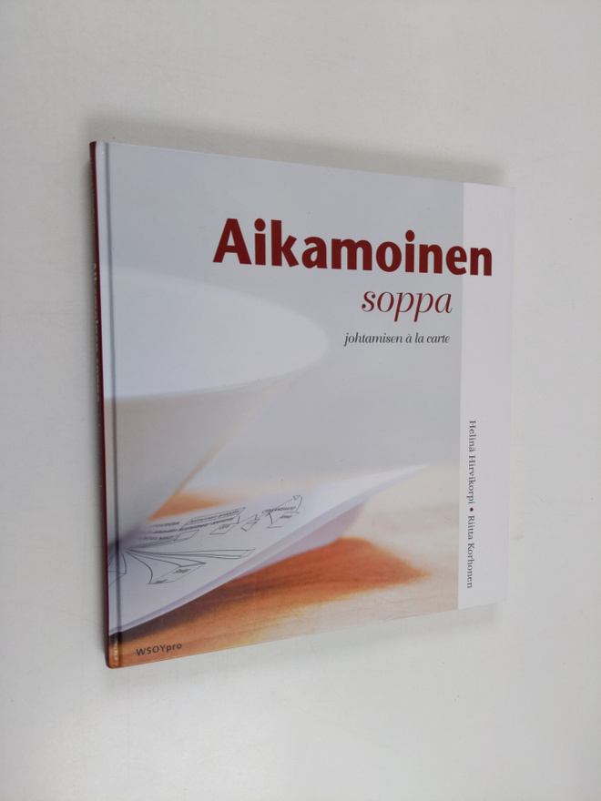 Helinä Hirvikorpi : Aikamoinen soppa : johtamisen a la carte