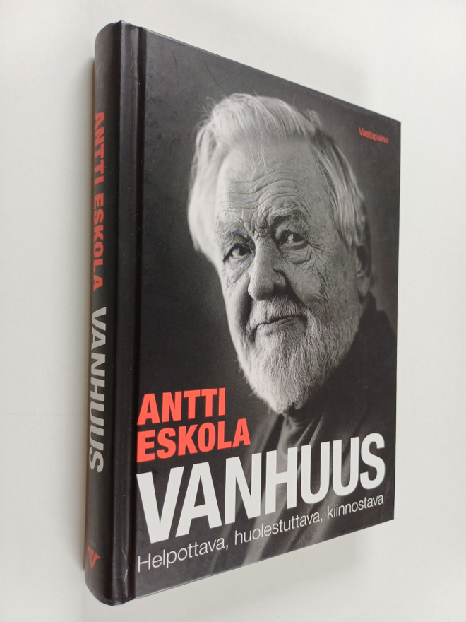 Antti Eskola : Vanhuus : helpottava, huolestuttava, kiinn...