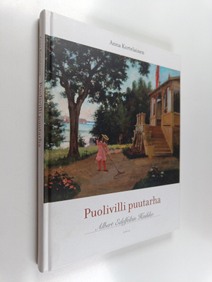 Anna Kortelainen : Puolivilli puutarha : Albert Edelfelti...