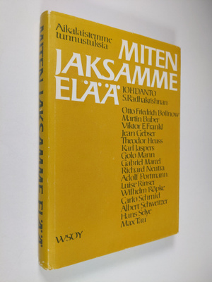 Miten jaksamme elää : aikalaistemme ajatuksia ja tunnustu...