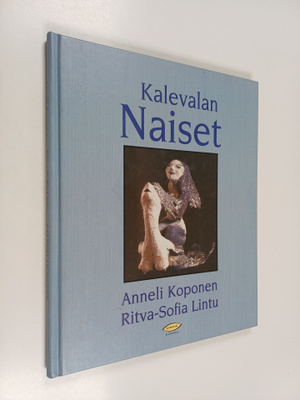 Anneli Koponen ym. : Kalevalan naiset