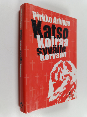 Pirkko Arhippa : Katso koiraa syvälle korvaan : jännitysr...