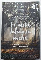 Aura Koivisto: Ei mikä tahansa metsä