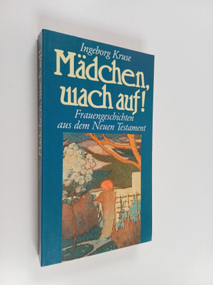 Ingeborg Kruse : Mädchen, wach auf! - Frauengeschichten a...