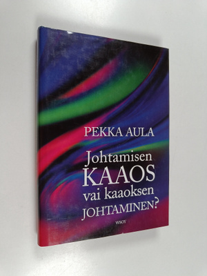 Pekka Aula : Johtamisen kaaos vai kaaoksen johtaminen?
