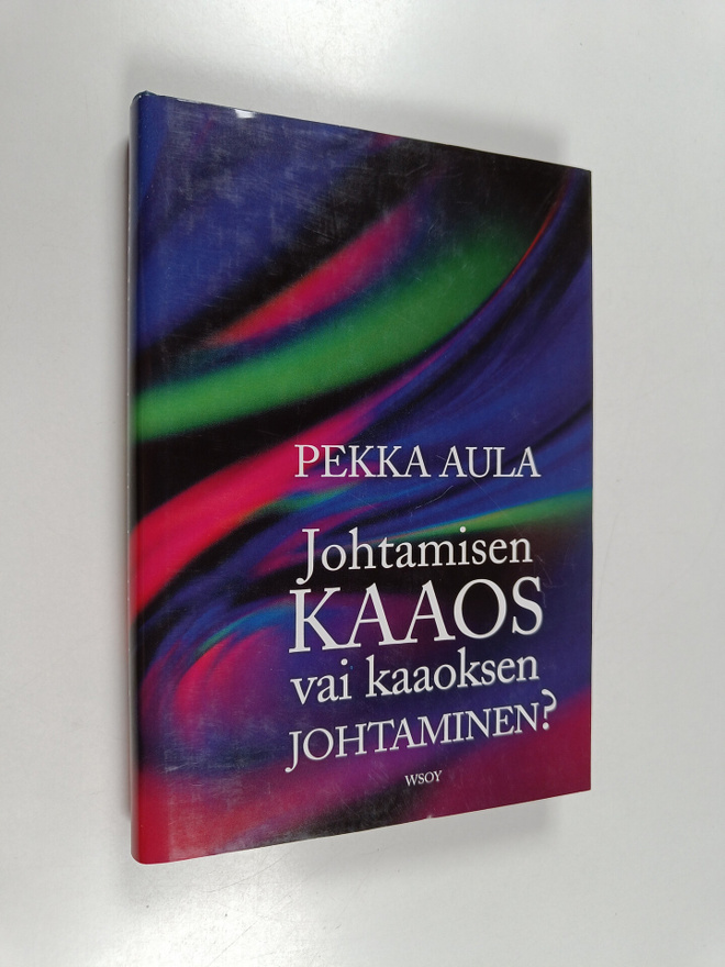 Pekka Aula : Johtamisen kaaos vai kaaoksen johtaminen?