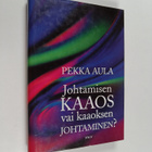 Pekka Aula : Johtamisen kaaos vai kaaoksen johtaminen? - pikkukuva 1