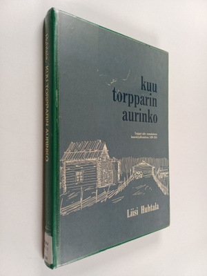 Liisi Huhtala : Kuu torpparin aurinko : torppari-aihe suo...