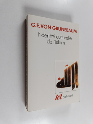 G.E. Von Grunebaum : L'Identite culturelle de l'Islam