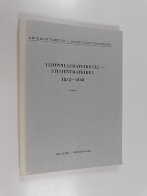 Helsingin yliopisto: Ylioppilasmatrikkeli 1853-1868 = He...