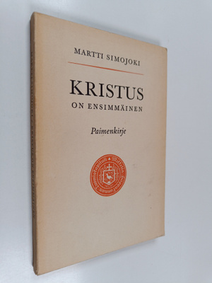 Martti Simojoki : Kristus on ensimmäinen : paimenkirje Mi...