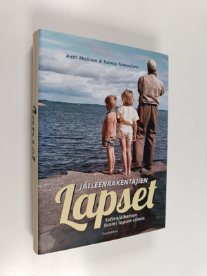 Antti Malinen ym. : Jälleenrakentajien lapset : sotienjäl...